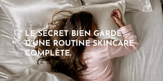 Le secret bien gardé d'une routine skincare complète.